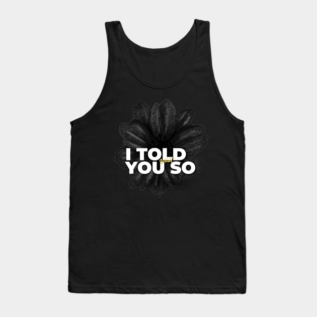 I told you so Tank Top by AmelieDior